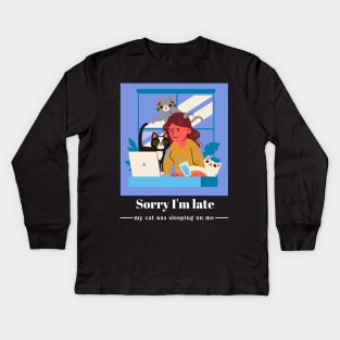 Sorry I'm late my cat was sleeping on me Kids Long Sleeve T-Shirt